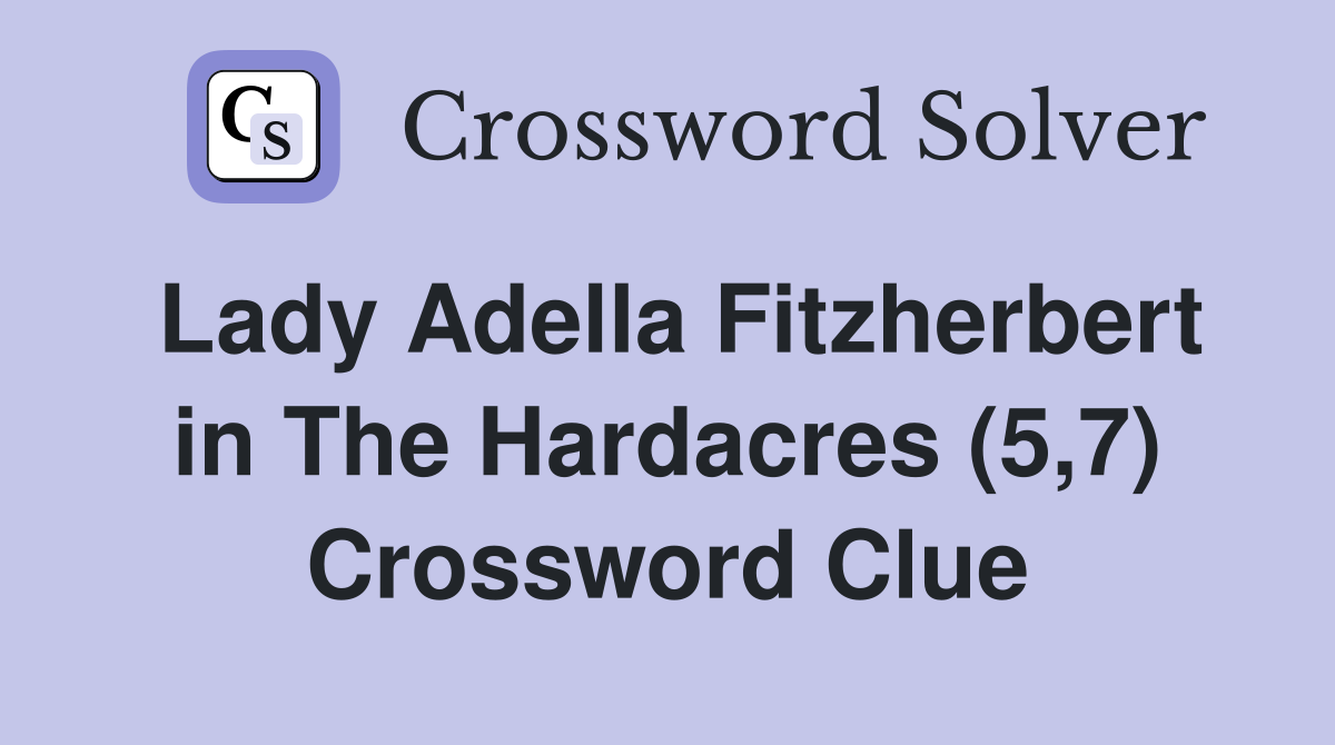 Lady Adella Fitzherbert in The Hardacres (5,7) Crossword Clue Answers